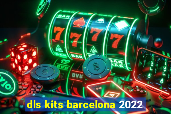 dls kits barcelona 2022